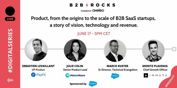 Product: From the origins to the scale of B2B SaaS startups, a story of vision, technology & revenue