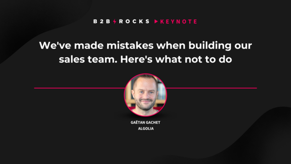 We've made mistakes when building our sales team. Here's what not to do
