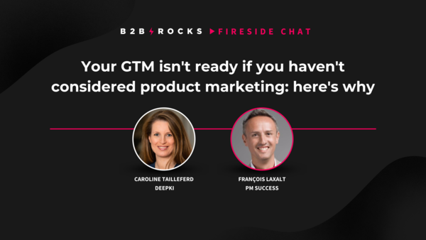 Your GTM isn't ready if you haven't considered product marketing: here's why