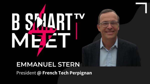 B Smart TV meet Emmanuel Stern, president @French Tech Perpignan