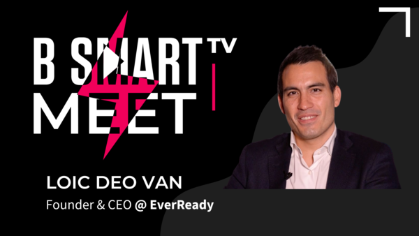 B-Smart meet Loïc Deo Van, Founder & CEO @ EverReady