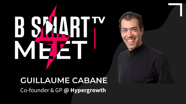 B-Smart meet Guillaume Cabane, Co-founder & GP @ Hypergrowth