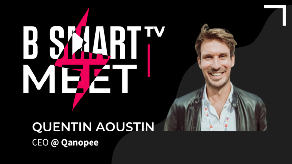 B-Smart meet Quentin Aoustin, CEO @ Qanopee
