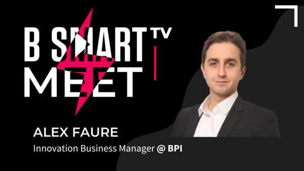 B-Smart meet Alex Faure, Innovation Business Manager @ BPI