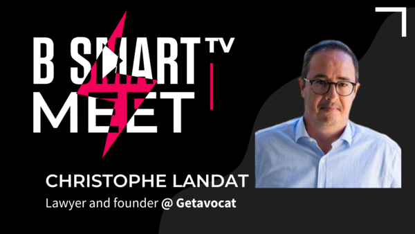 B-Smart meet Christophe Landat, Lawyer and founder @ Getavocat