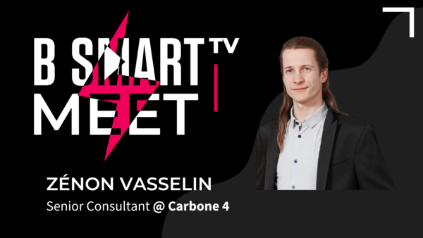 B-Smart meet Zénon Vasselin, Senior Consultant @ Carbone 4