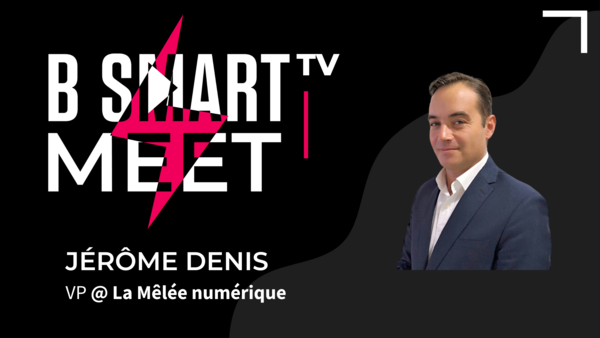 B-Smart meet Jérôme Denis, VP @ La Mêlée Numérique