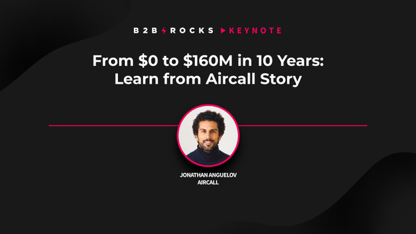 From $0 to $160M in 10 Years: Learn from Aircall Story