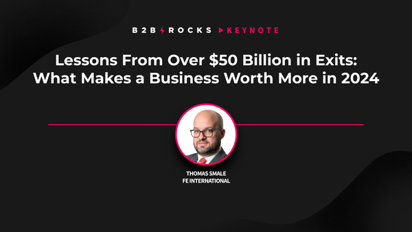 Lessons From Over $50 Billion in Exits: What Makes a Business Worth More in 2024