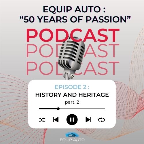 Podcast EQUIP AUTO 50 ans de passion : Histoire et Héritage