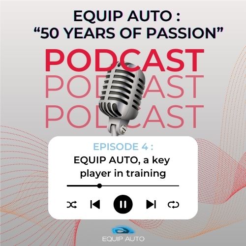 Podast EQUIP AUTO 50 ans de passion : EQUIP AUTO, un acteur clé de la formation