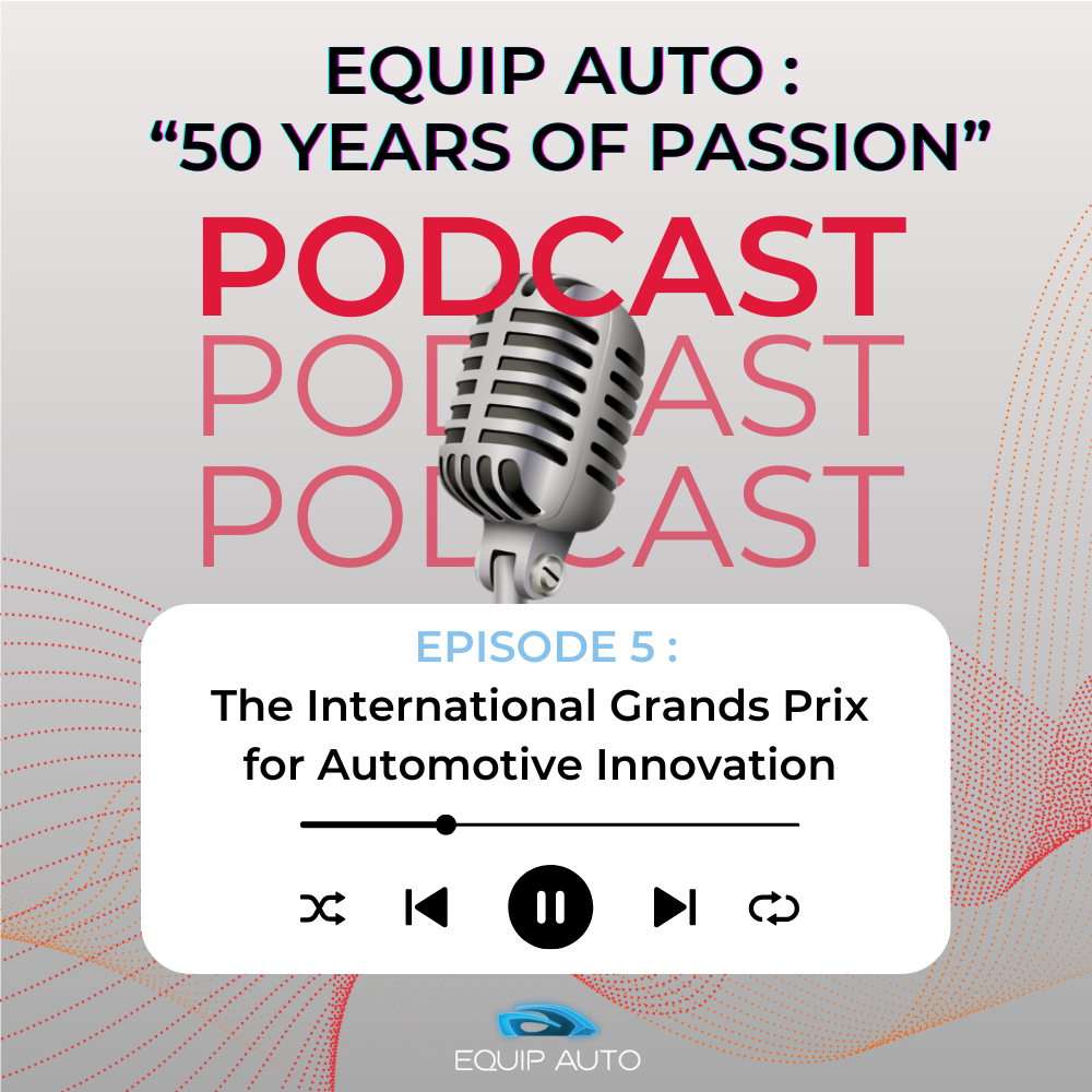 Podast EQUIP AUTO 50 ans de passion :  Les Grands Prix Internationaux de l'Innovation Automobile
