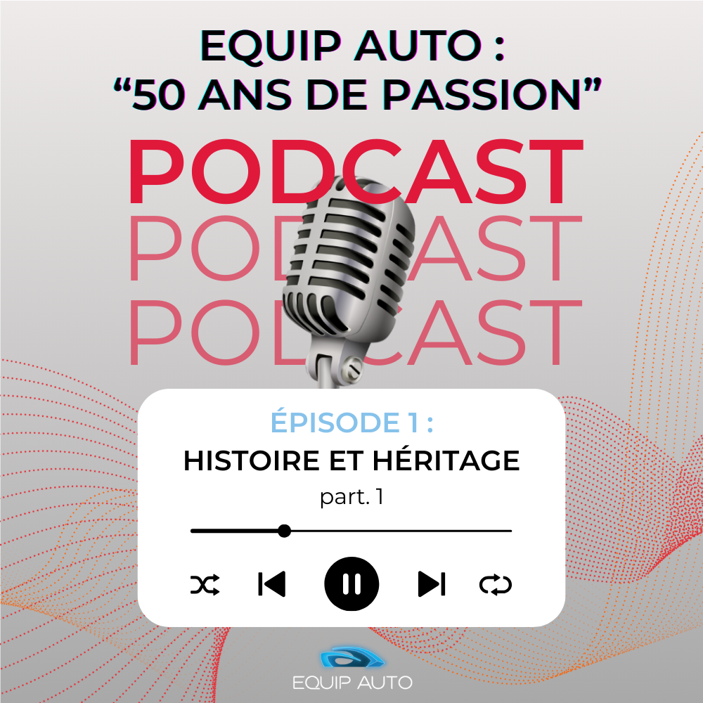Podcast EQUIP AUTO, 50 ans de passion : Histoire et Héritage