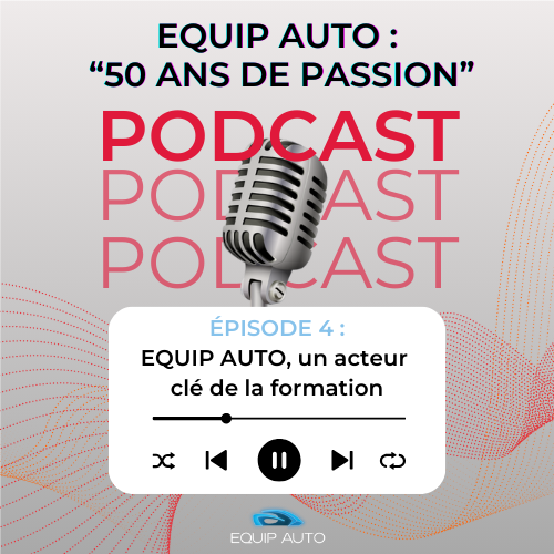 Podast EQUIP AUTO 50 ans de passion : EQUIP AUTO, un acteur clé de la formation