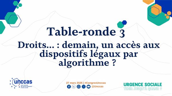 Table-ronde 3	- Droits : demain, un accès aux dispositifs légaux par algorithme ?