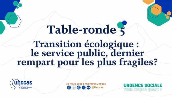 Table-ronde 5	- Transition écologique : le service public, dernier rempart pour les plus fragiles?