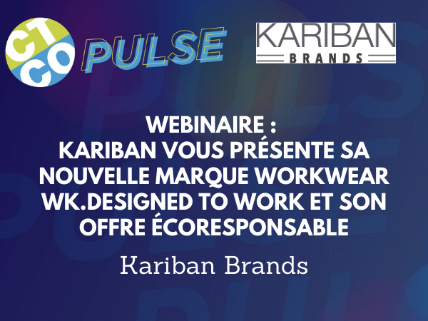 WEBINAIRE : KARIBEAN VOUS PRÉSENTE SA NOUVELLE MARQUE WORKWEAR WK.DESIGNED TO WORK ET SON OFFRE ÉCORESPONSABLE