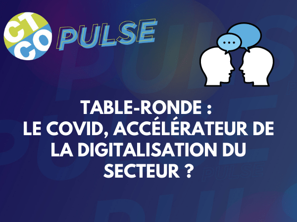 TABLE RONDE : LE COVID, ACCÉLÉRATEUR DE LA DIGITALISATION DU SECTEUR ?