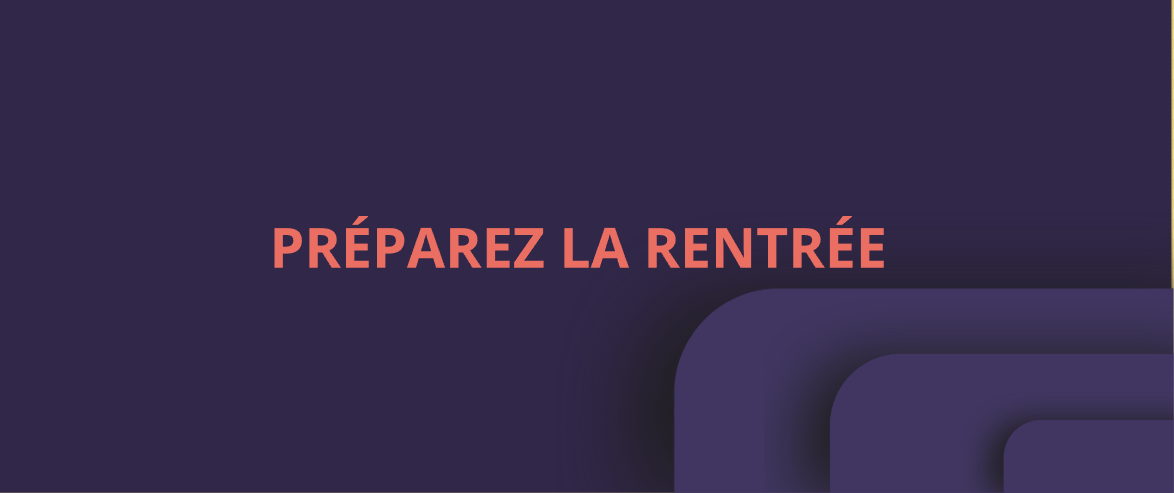 NOTRE SÉLECTION : PRÉPAREZ LA RENTRÉE