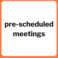 pre-scheduled meetings